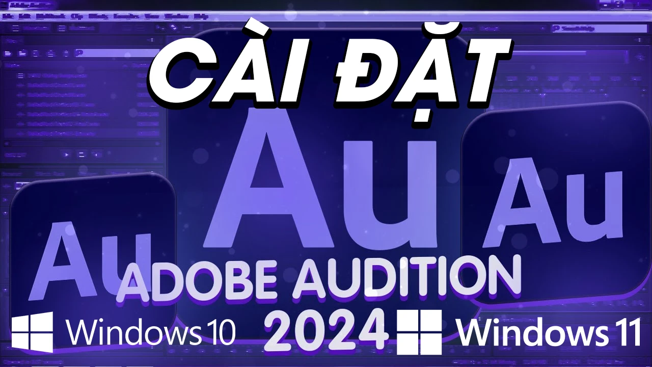 Cách cài Adobe Audition 2024 cho Windows 11, Windows 10 miễn phí